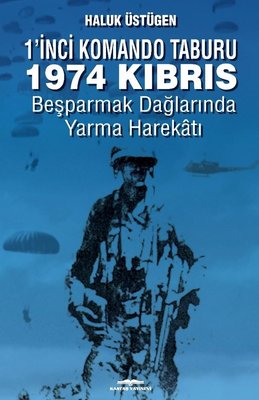 1'nci Komando Taburu 1974 Kıbrıs - Beşparmak Dağlarında Yarma Harekatı | Kastaş Yayınları