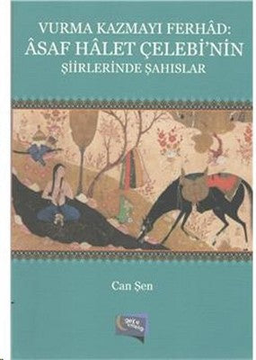 Vurma Kazmayı Ferhad:Asaf Halet Çelebinin Şiirlerinde Şahıslar | Gece Kitaplığı