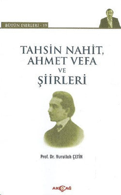 Tahsin Nahit Ahmet Vefa ve Şiirleri | Akçağ Yayınları