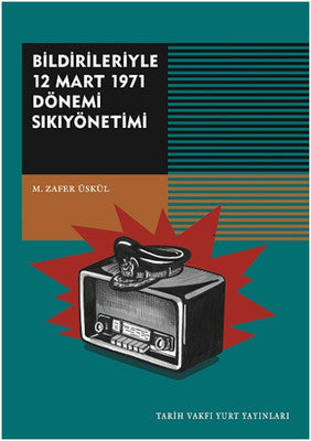 Bildirileriyle 12 Mart 1971 Dönemi Sıkıyönetimi | Tarih Vakfı Yurt Yayınları