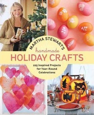 Martha Stewart's Handmade Holiday Crafts: 225 Inspired Projects for Year-Round Celebrations | Random House