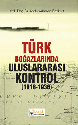 Türk Boğazlarında Uluslararası Kontrol (1918 - 1936) | İdeal Kültür Yayıncılık