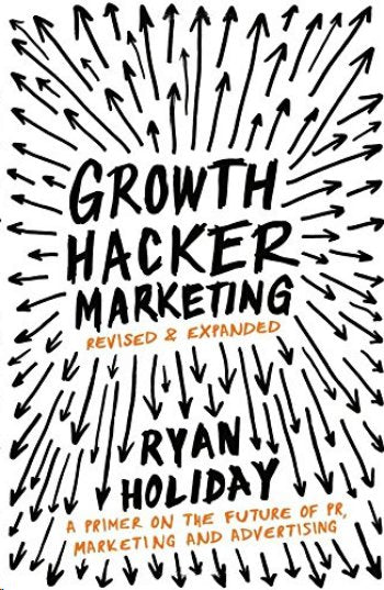 Growth Hacker Marketing: A Primer on the Future of PR Marketing and Advertising - Ryan Holiday kitap kapağı