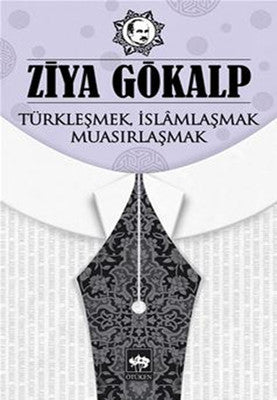 Türkleşmek İslamlaşmak Muasırlaşmak | Ötüken Neşriyat