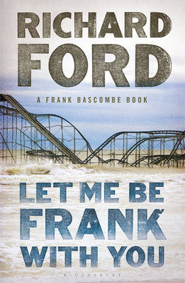 Let Me be Frank with You: A Frank Bascombe Book | Bloomsbury