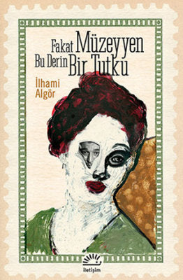 Fakat Müzeyyen Bu Derin Bir Tutku | İletişim Yayınları