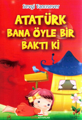 Atatürk Bana Öyle Bir Baktı Ki | Bizim Kitaplar