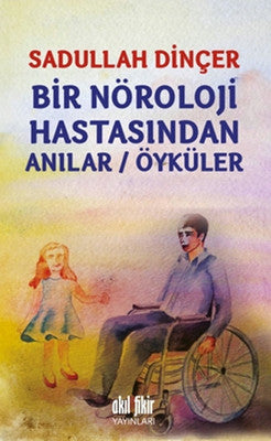 Bir Nöroloji Hastasından Anılar - Öyküler | Akıl Fikir Yayınları