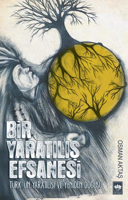 Bir Yaratılış Efsanesi | Ötüken Yayınları