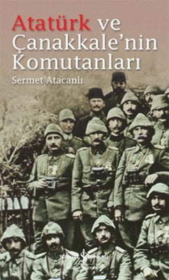 Atatürk ve Çanakkale'nin Komutanları | İş Bankası Kültür Yayınları