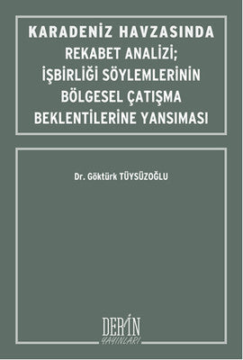 Karadeniz Havzasında Rekabet Analizi-İşbirliği Söylemlerinin Bölgesel Çatışma Beklentilerine Yansım | Derin Yayınları