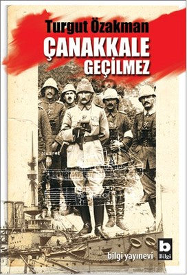 Çanakkale Geçilmez | Bilgi Yayınevi