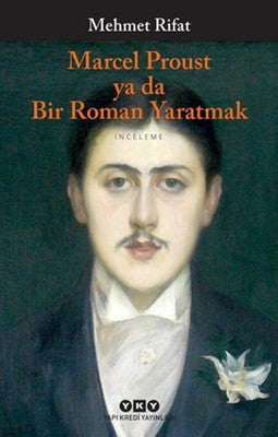 Marcel Proust Ya Da Bir Roman Yaratmak | Yapı Kredi Yayınları