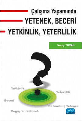 Çalışma Yaşamında Yetenek Beceri Yetkinlik Yeterlilik | Nobel Akademik Yayıncılık