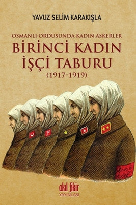 Birinci Kadın İşçi Taburu 1917 - 1919 | Akıl Fikir Yayınları