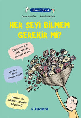 Filozof Çocuk - Her Şeyi Bilmem Gerekir Mi? | Tudem Yayınları - Başvuru Kitapları Dizisi (İnce Kapak)