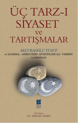 Üç Tarz-ı Siyaset ve Tartışmalar | Bilge Kültür Sanat