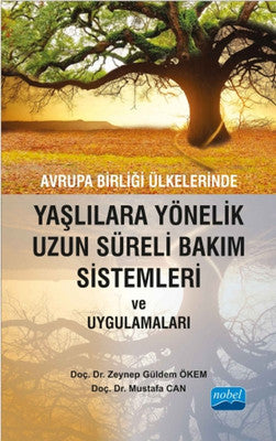 Avrupa Birliği Ülkelerinde Yaşlılara Yönelik Uzun Süreli Bakım Sistemleri ve Uygulamaları | Nobel Akademik Yayıncılık