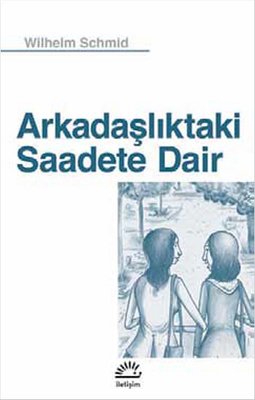 Arkadaşlıktaki Saadete Dair | İletişim Yayınları
