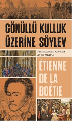 Gönüllü Kulluk Üzerine Söylev | Alfa Yayınları