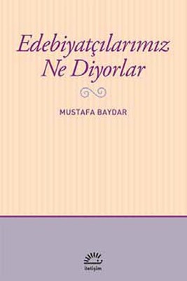 Edebiyatçılarımız Ne Diyorlar | İletişim Yayınları