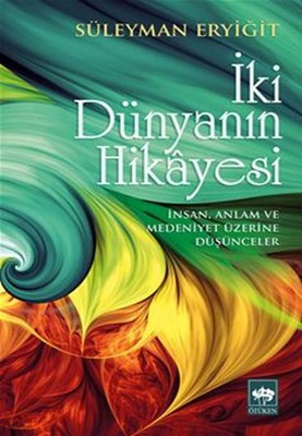 İki Dünyanın Hikayesi | Ötüken Neşriyat Yayınları