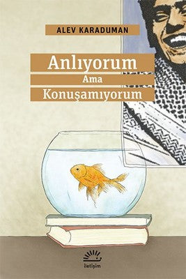 Anlıyorum Ama Konuşamıyorum | İletişim Yayınları