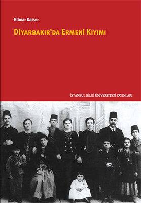 Diyarbakır'da Ermeni Kıyımı | İstanbul Bilgi Üniv.Yayınları