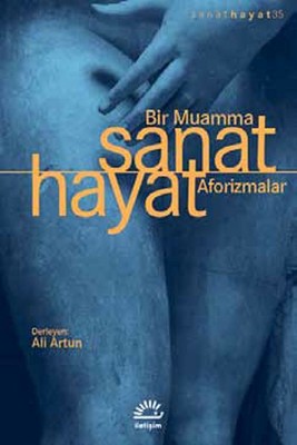 Sanat Hayat Bir Muamma Aforizmalar | İletişim Yayınları