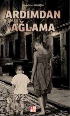 Ardımdan Ağlama | Babıali Kültür - BKY