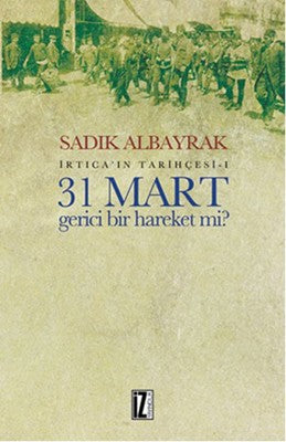 İrtica'ın Tarihçesi 1 - 31 Mart Gerici Bir Hareket mi? | İz Yayıncılık