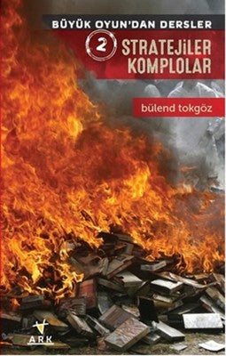 Stratejiler Komplolar - Büyük Oyun'dan Dersler 2 | Ark Kitapları