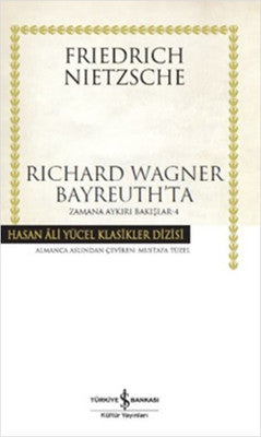 Richard Wagner Bayreuth'ta - Zamana Aykırı Bakışlar 4 | İş Bankası Kültür Yayınları