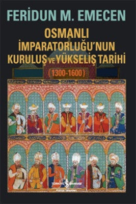 Osmanlı İmparatorluğu'nun Kuruluş ve Yükseliş Tarihi 1300-1600 | İş Bankası Kültür Yayınları