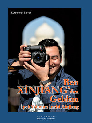 Ben Xinjiang'dan Geldim | İpekyolu Kültür ve Edebiyat