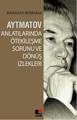 Aytmatov Anlatılarında Ötekileşme Sorunu ve Dönüş İzlekleri | Kesit Yayınları