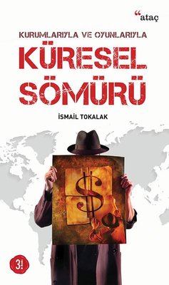 Kurumlarıyla ve Oyunlarıyla Küresel Sömürü | Ataç Yayınları