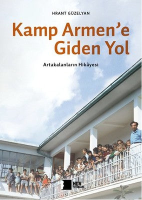 Kamp Armen'e Giden Yol - Artakalanların Hikayesi | Hrant Dink Vakfı Yayınları