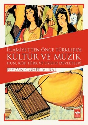 İslamiyetten Önce Türklerde Kültür ve Müzik | Ötüken Yayınları
