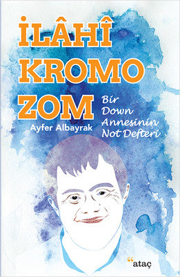 İlahi Kromozom - Bir Down Annesinin Not Defteri | Ataç Yayınları