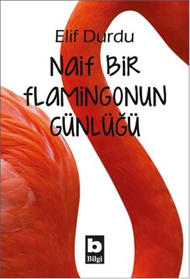 Naif Bir Flamingonun Günlüğü | Bilgi Yayınevi