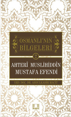 Osmanlı'nın Bilgeleri 2 - Ahteri Muslihiddin Mustafa Efendi | İlke Yayıncılık