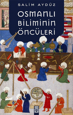 Osmanlı Biliminin Öncüleri | Timaş Yayınları