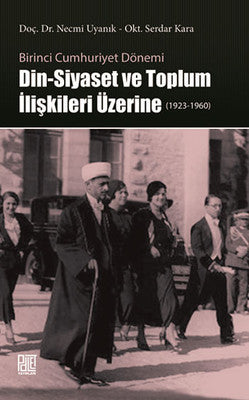 Din-Siyaset ve Toplum İlişkileri Üzerine 1923-1960 | Palet Yayınları