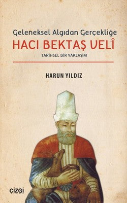 Geleneksel Algıdan Gerçekliğe Hacı Bektaş Veli | Çizgi Kitapevi