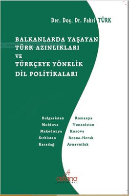 Balkanlarda Yaşayan Türk Azınlıkları ve Türkçeye Yönelik Dil Politikaları | Astana Yayınları