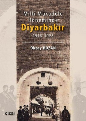 Milli Mücadele Döneminde Diyarbakır 1918 - 1923 | Çizgi Kitapevi