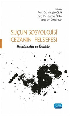 Suçun Sosyolojisi - Cezanın Felsefesi Uygulamalar ve Örnekler | Nobel Akademik Yayıncılık