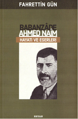 Babanzade Ahmed Naim Hayatı ve Eserleri | Beyan Yayınları