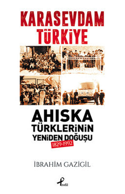 Karasevdam Türkiye - Ahıska Türklerinin Yeniden Doğuşu 1829-1992 | Profil Kitap